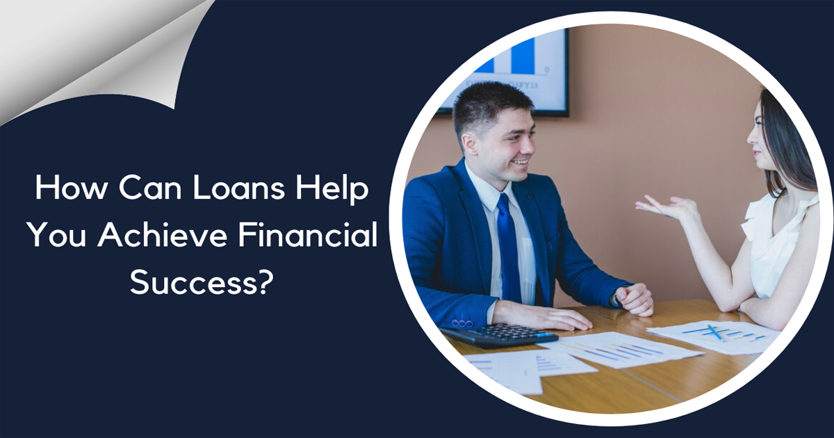 How Can Loans Help You Achieve Financial Success?