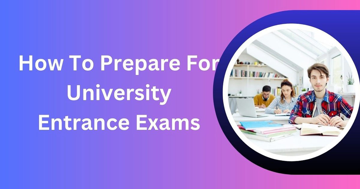 How To Prepare For University Entrance Exams