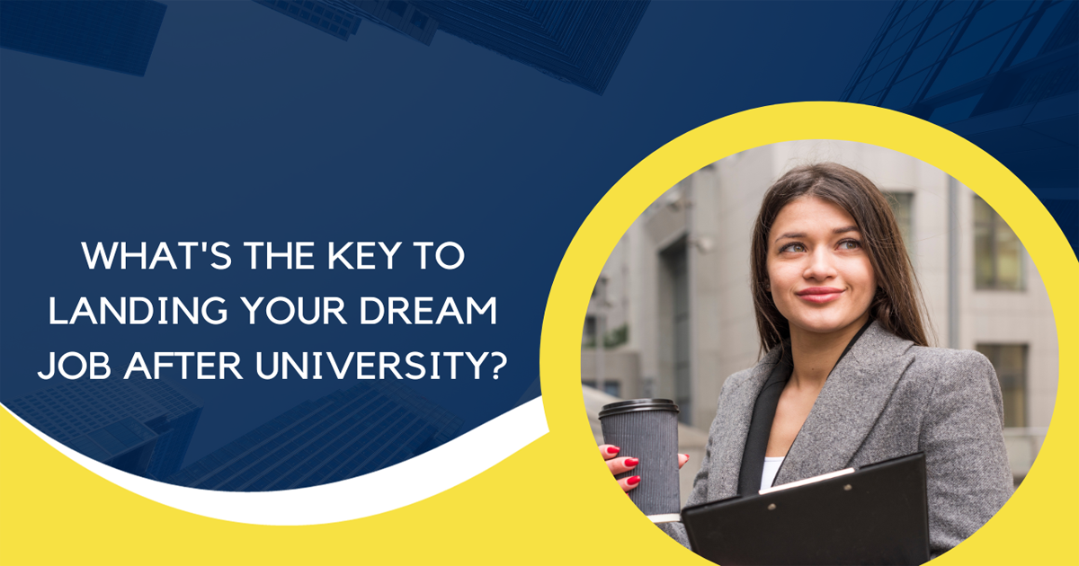 What's The Key To Landing Your Dream Job After University?